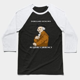 Disregard Wenches Acquire Currency Baseball T-Shirt